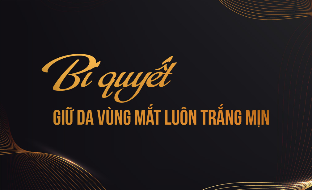 Bí quyết giữ da vùng mắt luôn căng mịn