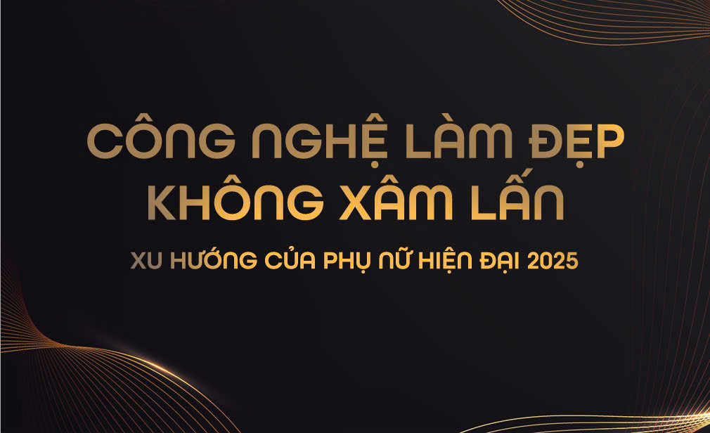 Công Nghệ Làm Đẹp Không Xâm Lấn: Xu Hướng Của Phụ Nữ Hiện Đại Năm 2025