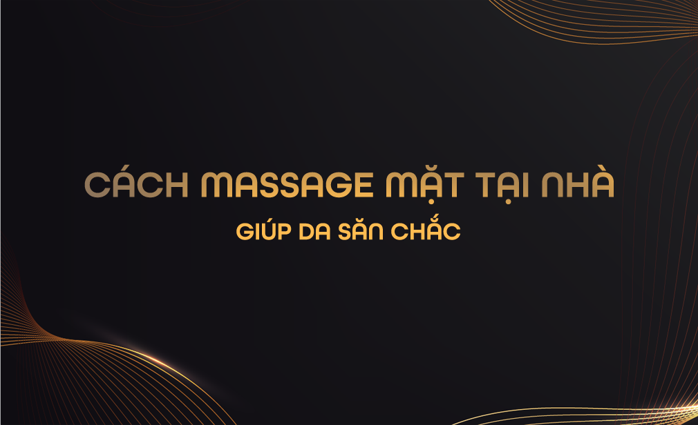 Cách Massage Mặt Tại Nhà Giúp Da Săn Chắc